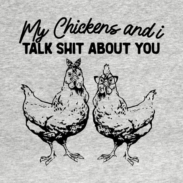 My Chickens & I Talk Shit About You Shirt, Gift for Chicken Lover Farmer Crazy Chicken Lady Country Girl Funny by Y2KSZN